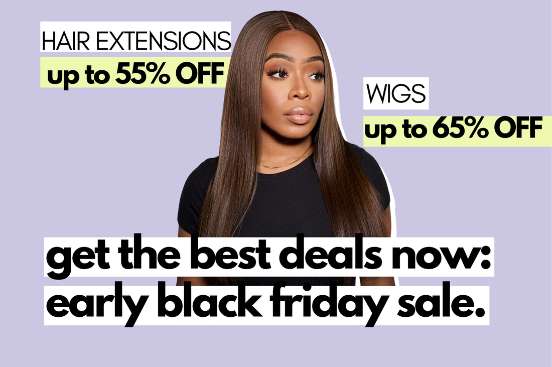 Early Black Friday Sale: Get Your Dream Hair Now! (UP TO 65% OFF)