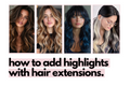 Have fun with hair extensions: create hair highlights at home.