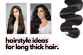 hairstyles for long thick hair.