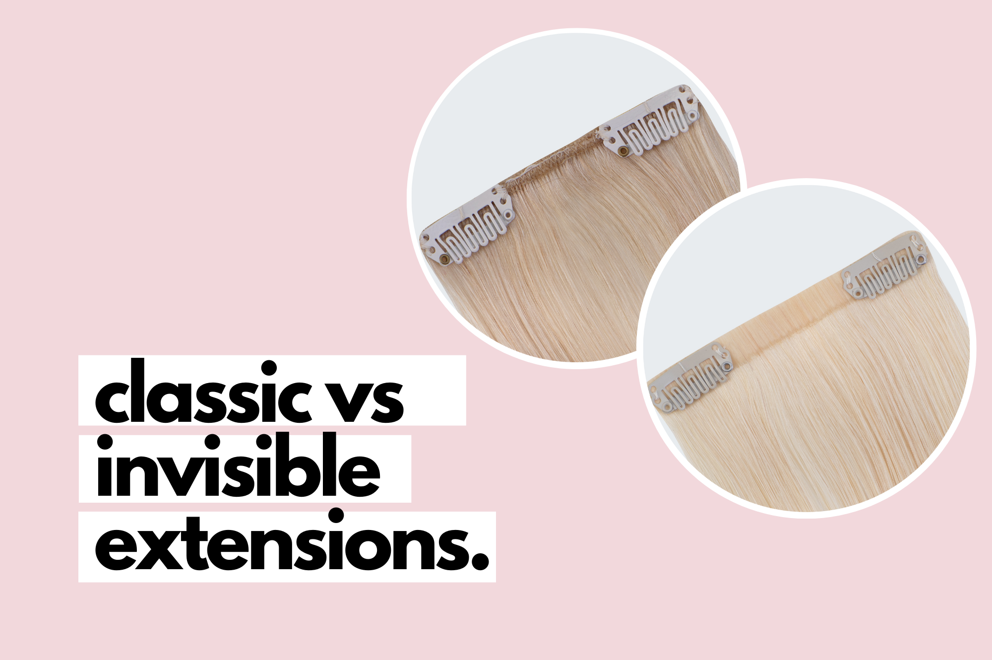 the difference between classic and invisible hair extensions.