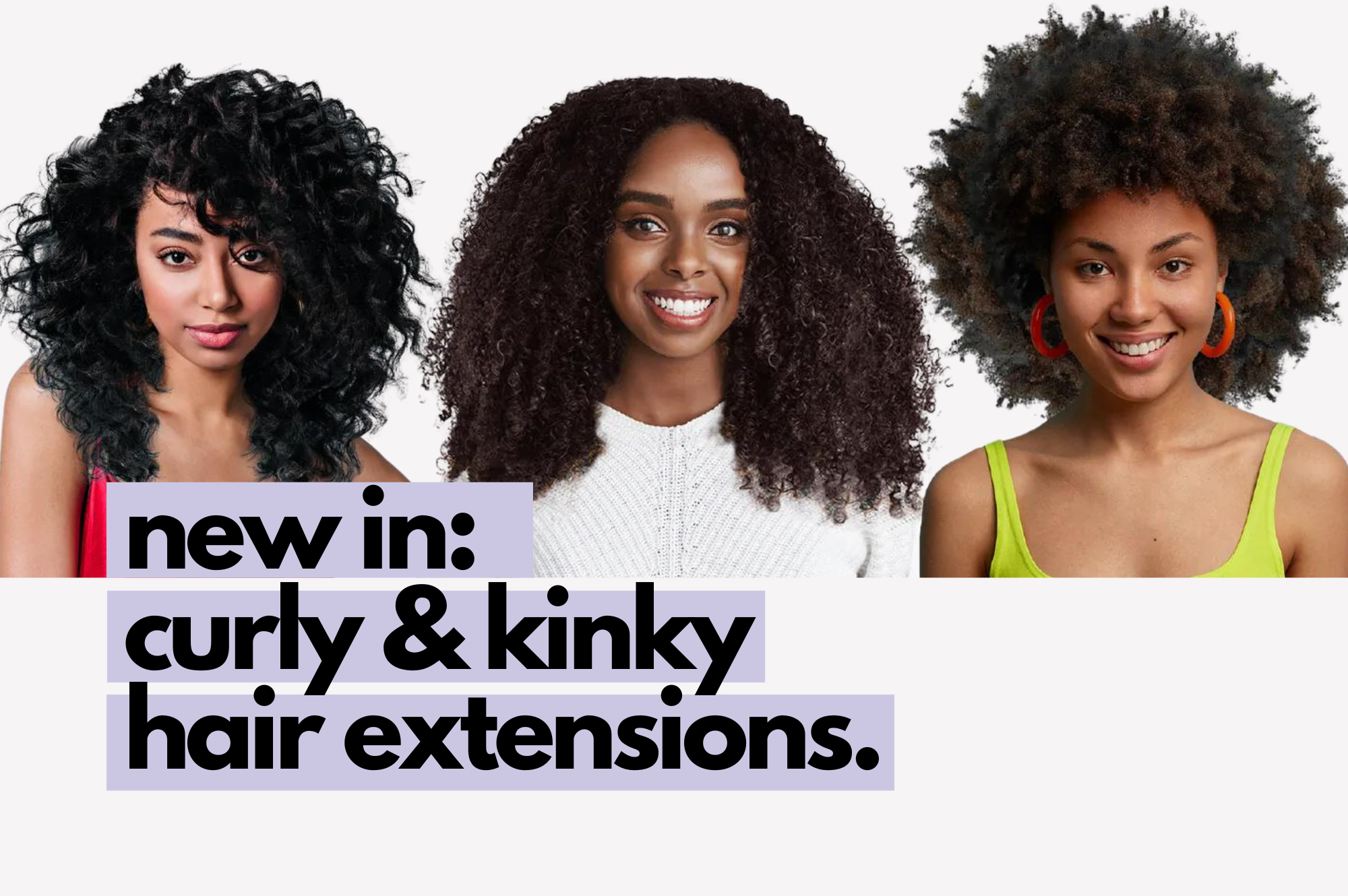 meet our curly/kinky collection!